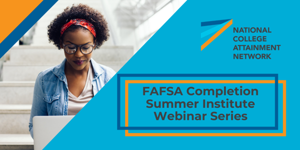 Webinar 2: Capacity Building and Communicating to Increase FAFSA Completion