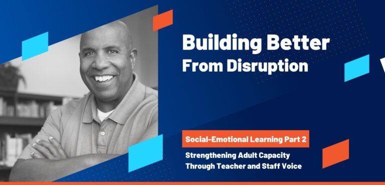 Social-Emotional Learning (Part 2): Strengthening Adult Capacity Through Teacher and Staff Voice
